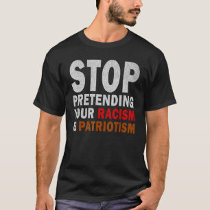 Camiseta Pare De Impedir Que O Seu Racismo Seja Patriotismo