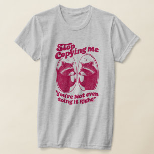 Camiseta Pare de Me Copiar Você Nem Está Fazendo Direito
