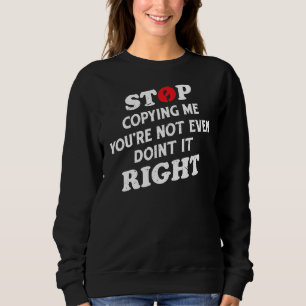 Camiseta Pare de me copiar, você nem está fazendo isso dire