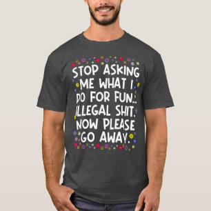 Camiseta Pare De Me Perguntar O Que Eu Faço Para Me Diverti