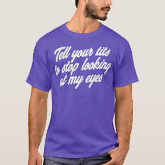 Camiseta Pare de olhar meus olhos