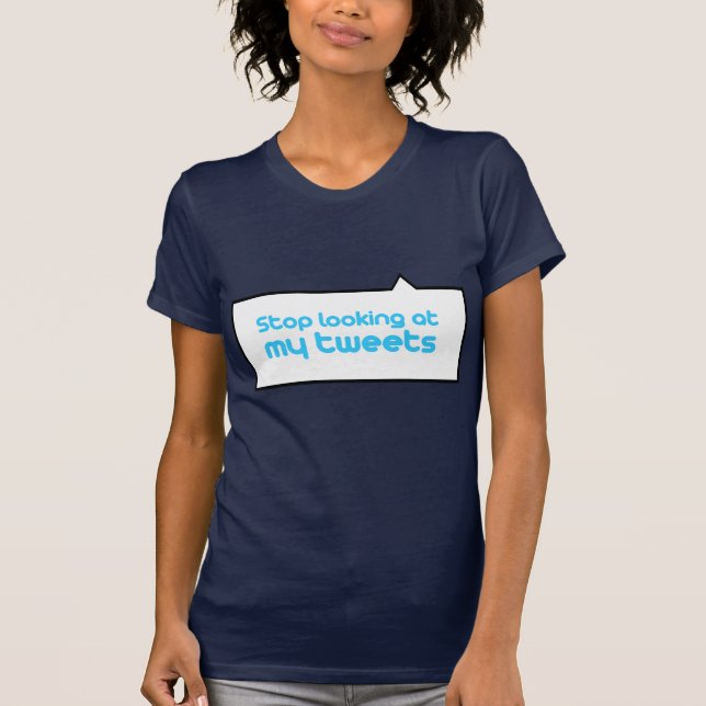 Camiseta Pare de olhar meus tweets (Frente)