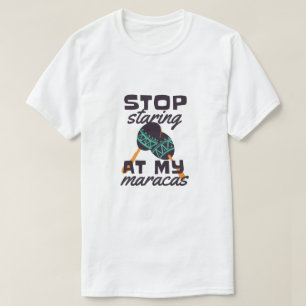 Camiseta Pare de olhar para minhas maracas