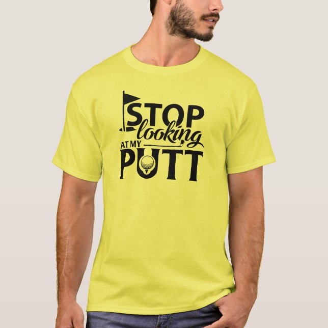 Camiseta Pare de olhar para o meu Putt! (Frente)