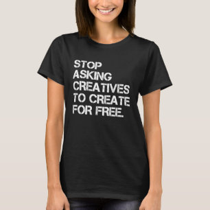 Camiseta Pare De Pedir Aos Criativos Que Criem Por Roupa Gr