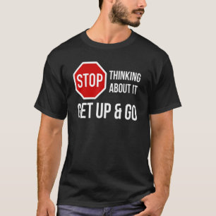 Camiseta Pare de pensar sobre isso Levante e pare de assina