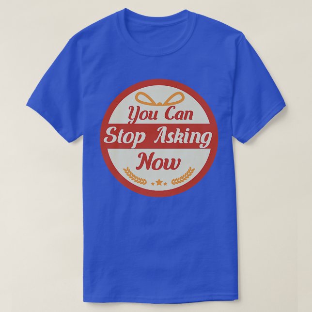 Camiseta Pare De Perguntar Design de Gravidez Irônica Recém (Frente do Design)