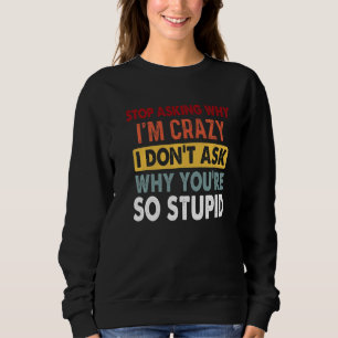 Camiseta Pare de perguntar por que estou louca Eu não pergu