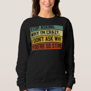 Camiseta Pare de perguntar por que estou louco Não pergunto