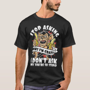 Camiseta Pare de perguntar por que eu sou louco Bananas Sar