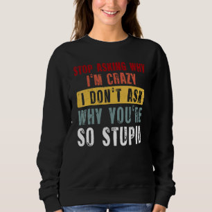 Camiseta Pare de Perguntar Por Que Eu Sou Louco Eu Não Perg