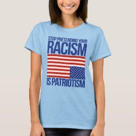 CAMISETA PARE DE PRETENDER QUE O SEU RACISMO É PATRIOTISMO