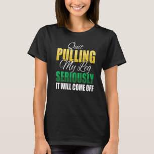 Camiseta Pare De Puxar A Minha Perna Sério.