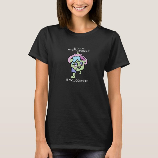 Camiseta Pare De Puxar A Minha Perna Sério. (Frente)