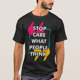 Camiseta Pare de se importar com o que as pessoas acham