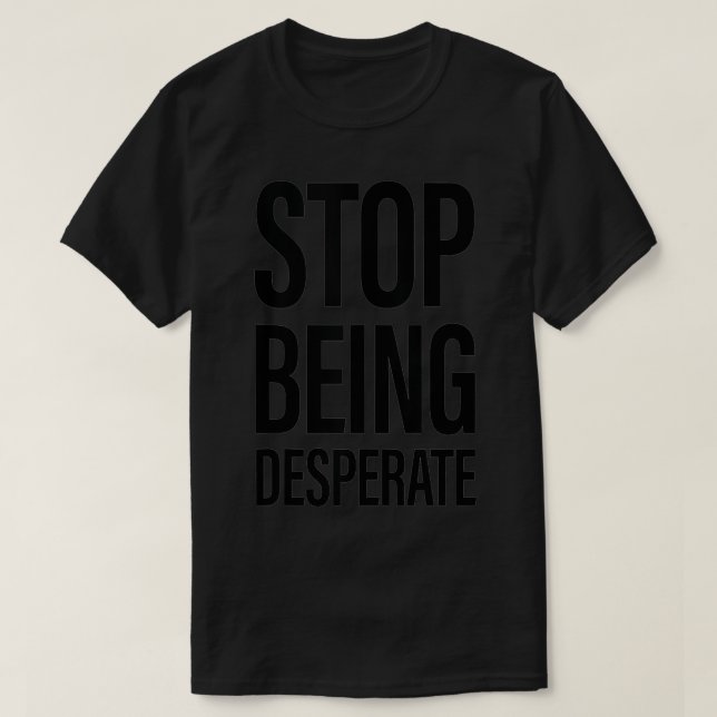 Camiseta Pare De Ser Desesperado (Frente do Design)