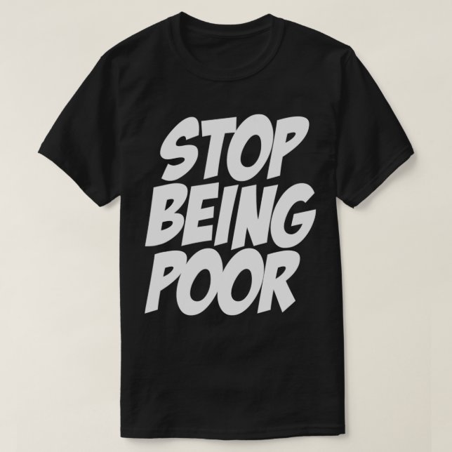 Camiseta Pare De Ser Pobre Engraçado Dizendo Negócios Finan (Frente do Design)
