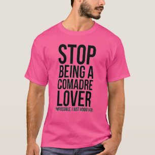 Camiseta Pare De Ser Um Comadre Impossível Eu Apenas A Ador
