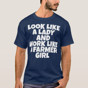 Camiseta Pareça Uma Senhora E Trabalhe Como Uma Garota Farm