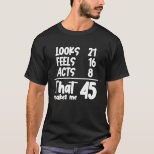 Camiseta Parece Que 21 Sente 16 Atos 8 Que Me Faz 45 Anos