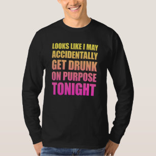 Camiseta Parece Que Eu Posso, Acidentalmente, Obter Bebado 