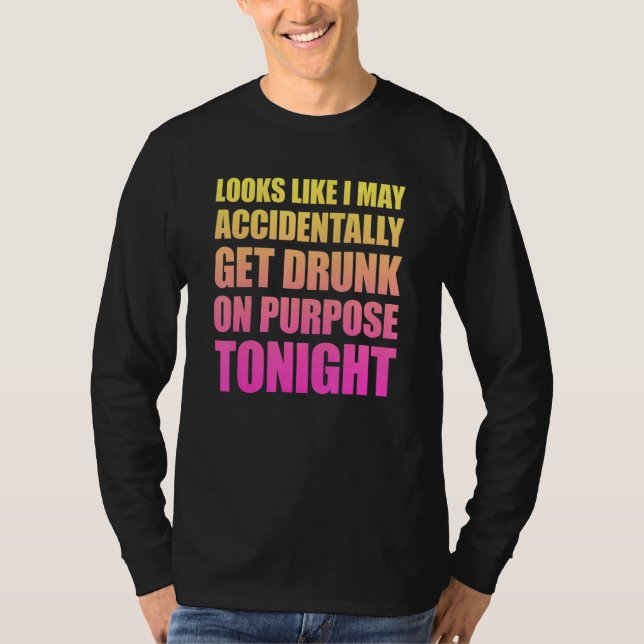 Camiseta Parece Que Eu Posso, Acidentalmente, Obter Bebado  (Frente)