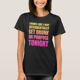 Camiseta Parece Que Eu Posso, Acidentalmente, Obter Bebado 