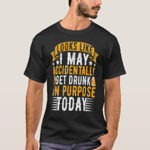 Camiseta Parece Que Eu Posso, Acidentalmente, Obter Bebado