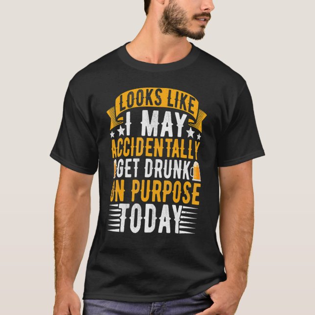 Camiseta Parece Que Eu Posso, Acidentalmente, Obter Bebado  (Frente)