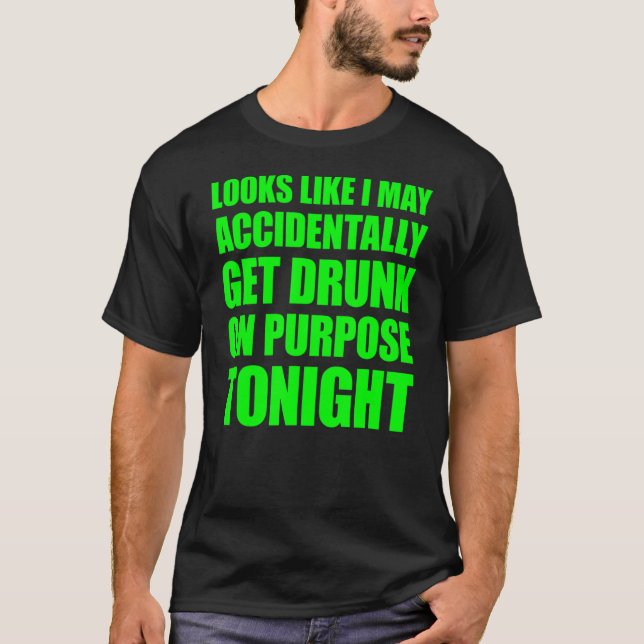 Camiseta Parece Que Eu Posso, Acidentalmente, Obter Bebado  (Frente)