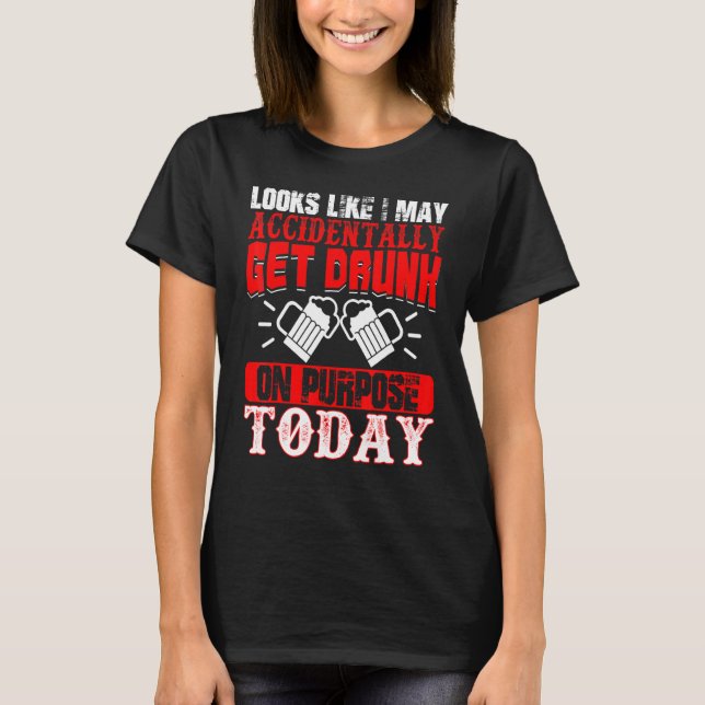 Camiseta Parece que posso acabar me embriagando de propósit (Frente)