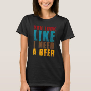 Camiseta Parece Que Preciso De Cerveja - Álcool De Bebendo