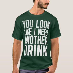 Camiseta Parece Que Preciso De Outro Bebendo Engraçado.