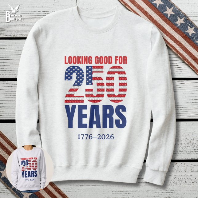 Camiseta Parecendo Bem para 250 Anos de Independência Ameri (LOOKING GOOD FOR 250 YEARS Semi Quincentennial sweatshirt celebrating USA Independence on July 4)