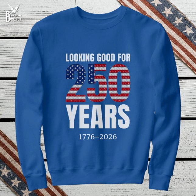 Camiseta Parecendo Bem para 250 Anos de Independência Ameri (LOOKING GOOD FOR 250 YEARS semi quincentennial sweatshirt USA celebrating Independence on July 4th)