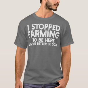 Camiseta parei de fazer agricultura para estar aqui, então