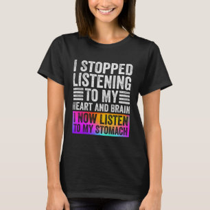 Camiseta Parei De Ouvir Meu Coração E Cérebro Dizendo