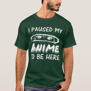 Camiseta Parei Meu Anime Para Estar Aqui