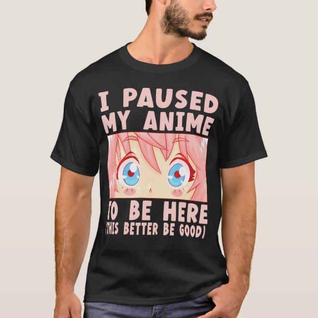 Camiseta Parei Meu Anime Para Estar Aqui (Frente)