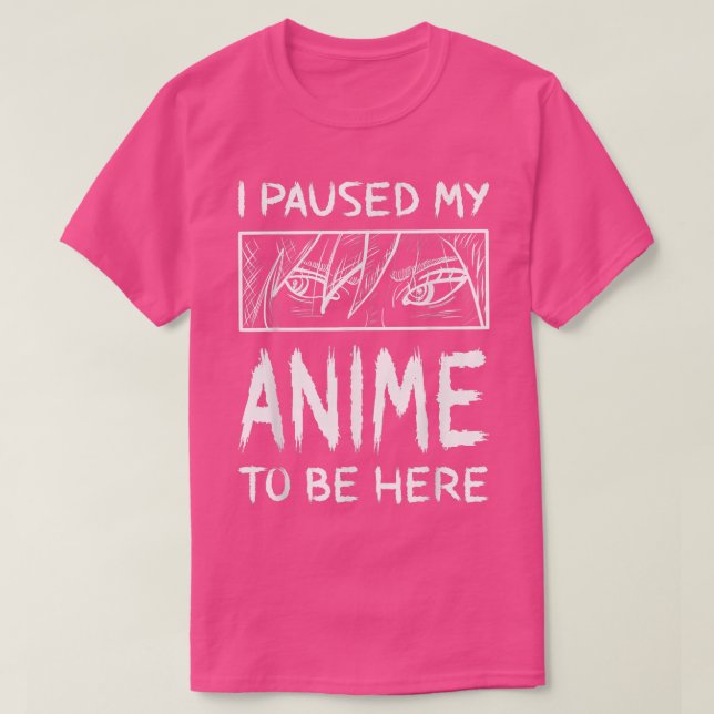 Camiseta Parei Meu Anime Para Estar Aqui Anime (Frente do Design)