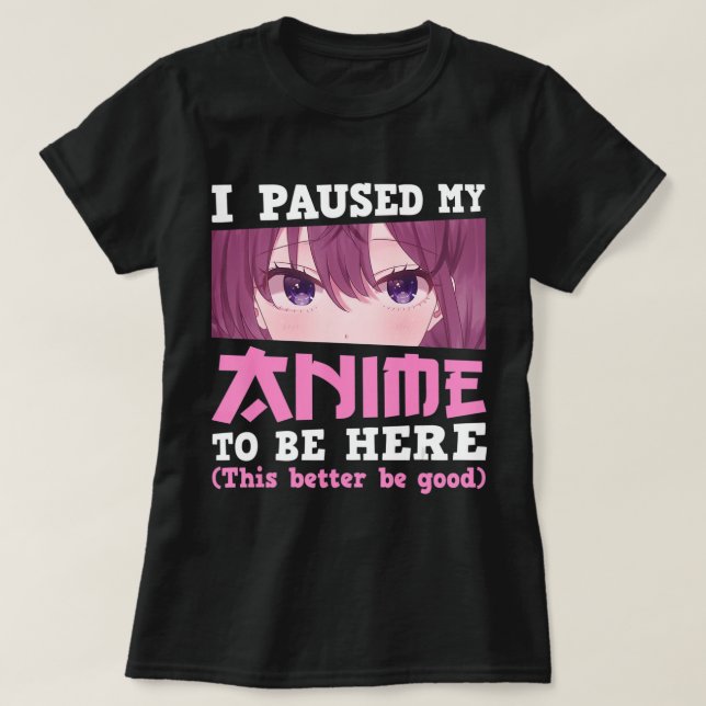 Camiseta Parei Meu Anime Para Estar Aqui Otaku Kawaii Anime (Frente do Design)