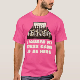 Camiseta Parei meu jogo de xadrez para estar aqui 2