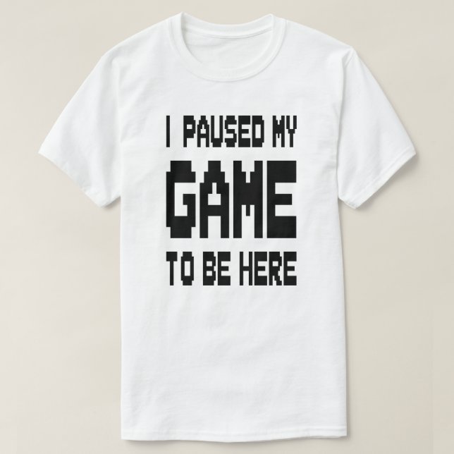 Camiseta Parei Meu Jogo Para Estar Aqui (Frente do Design)