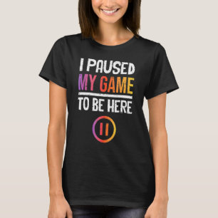 Camiseta Parei Meu Jogo Para Estar Aqui - Agora O Que?