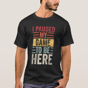 Camiseta Parei Meu Jogo Para Estar Aqui Jogador De Vídeo