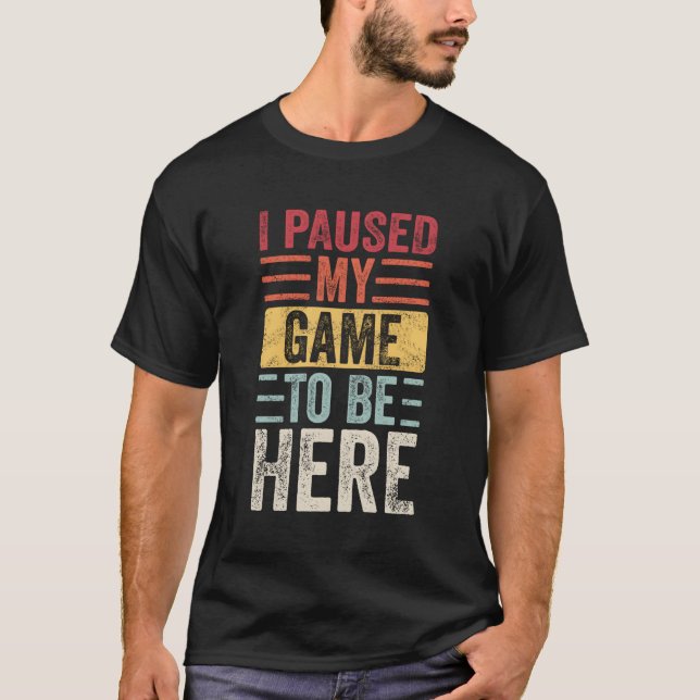 Camiseta Parei Meu Jogo Para Estar Aqui Jogador De Vídeo (Frente)