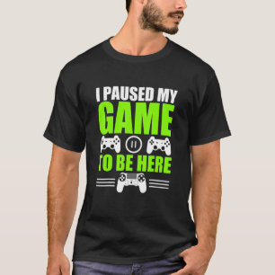 Camiseta Parei Meu Jogo Para Estar Aqui Jogador De Vídeo A