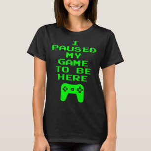 Camiseta Parei Meu Jogo Para Estar Aqui Jogo Jogador De Víd