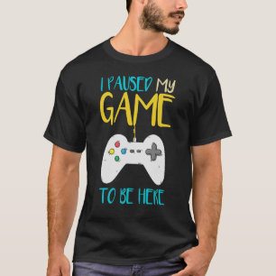 Camiseta Parei Meu Jogo Para Estar Aqui Um Jogador De Víde