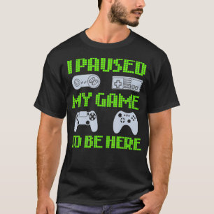 Camiseta Parei Meu Jogo Para Estar Aqui Um Jogador De Vídeo